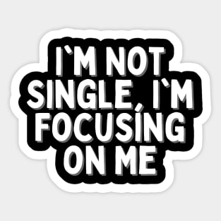 I'm Not Single, I'm Focusing on Me, Singles Awareness Day Sticker